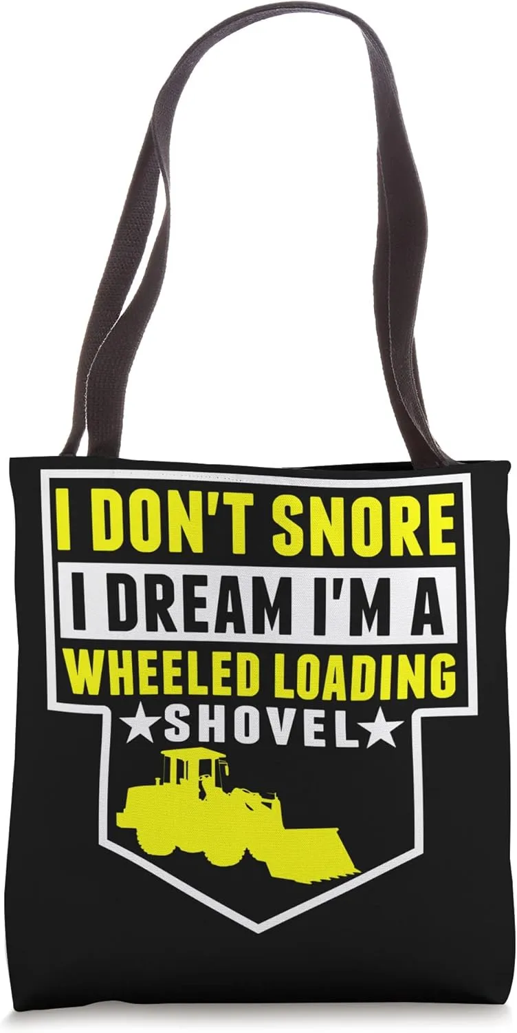 Equipment - I Don't Snore Dream I'm Wheeled Shovel Tote Bag