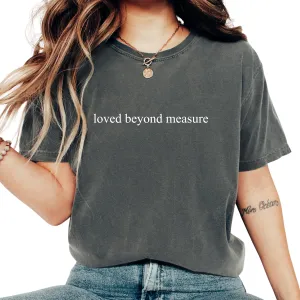 Loved Beyond Measure Comfort Colors® Shirt, Faith Based Quote, Christian Encouragement, God's Love Shirt, Inspirational Scripture Shirt